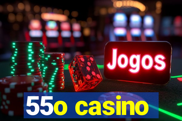 55o casino